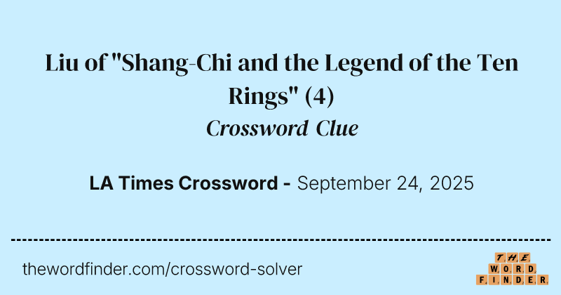 Liu of "Shang-Chi and the Legend of the Ten Rings" crossword clue image