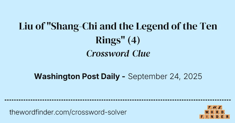 Liu of "Shang-Chi and the Legend of the Ten Rings" crossword clue image