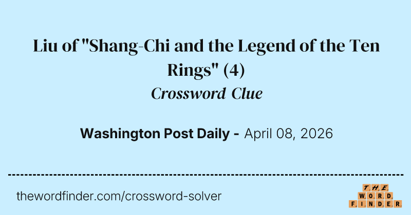 Liu of "Shang-Chi and the Legend of the Ten Rings" crossword clue image