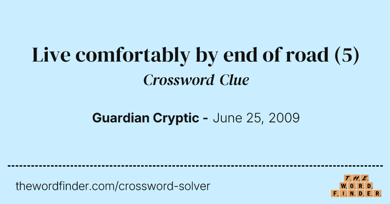 Live comfortably by end of road crossword clue image