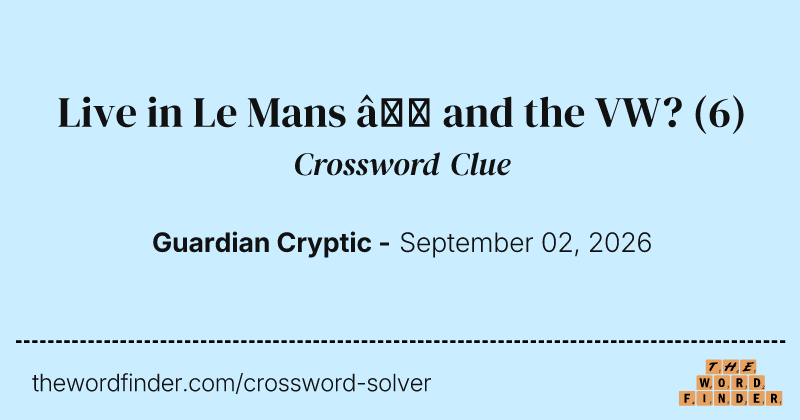 Live in Le Mans – and the VW? crossword clue image