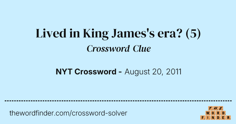 Lived in King James's era? crossword clue image