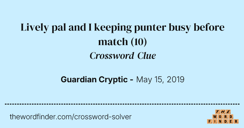 Lively pal and I keeping punter busy before match crossword clue image