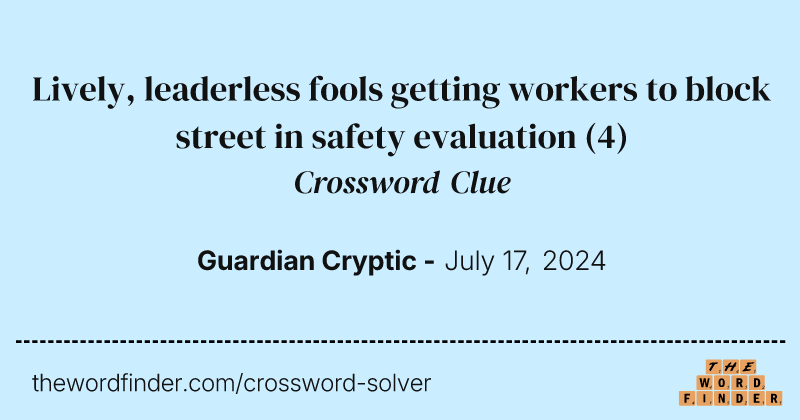 Lively, leaderless fools getting workers to block street in safety evaluation crossword clue image