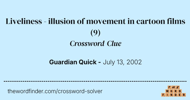Liveliness - illusion of movement in cartoon films crossword clue image