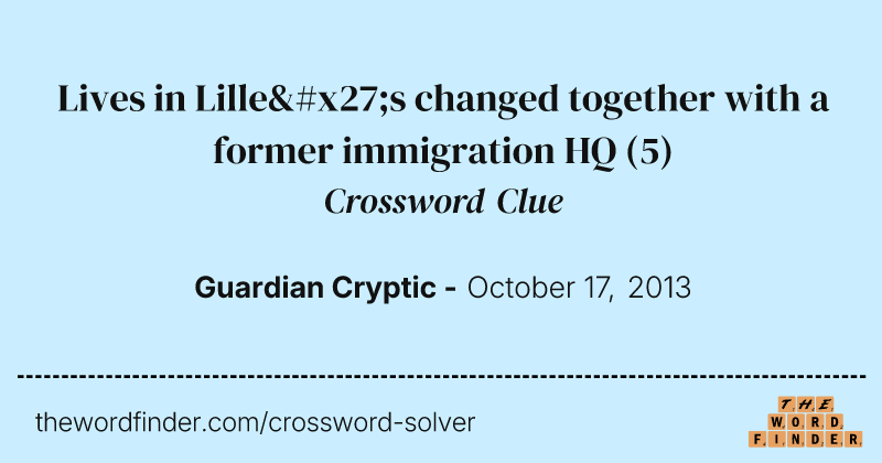 Lives in Lille's changed together with a former immigration HQ crossword clue image