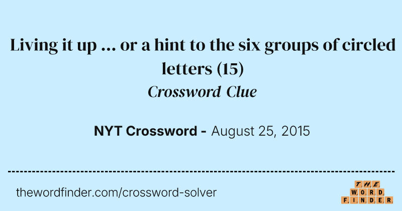 Living it up ... or a hint to the six groups of circled letters crossword clue image