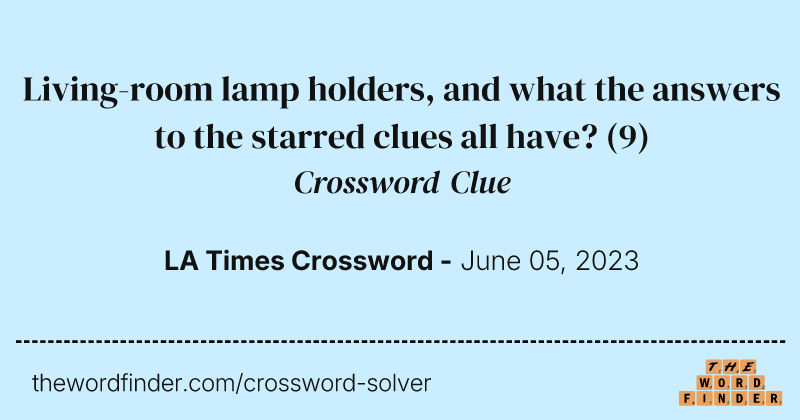 Living-room lamp holders, and what the answers to the starred clues all have? crossword clue image
