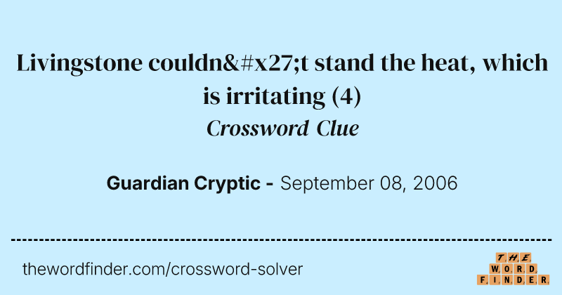 Livingstone couldn't stand the heat, which is irritating crossword clue image