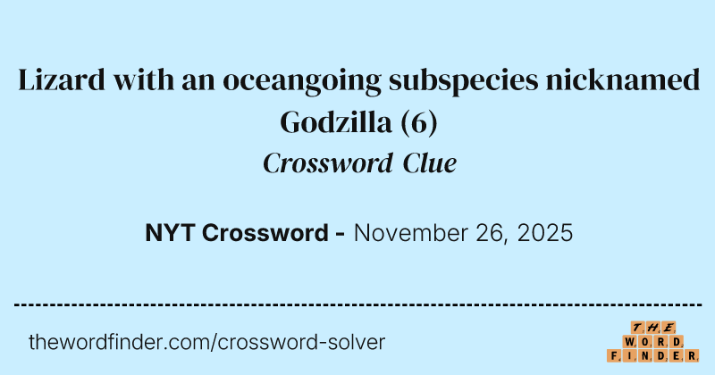 Lizard with an oceangoing subspecies nicknamed Godzilla crossword clue image