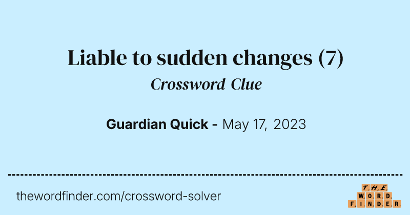Liable to sudden changes crossword clue image