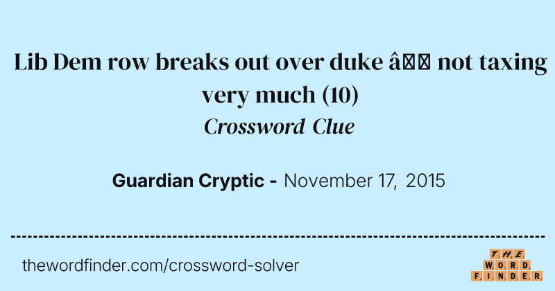 Lib Dem row breaks out over duke — not taxing very much crossword clue image