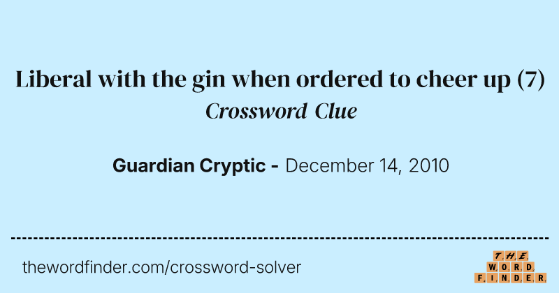 Liberal with the gin when ordered to cheer up crossword clue image