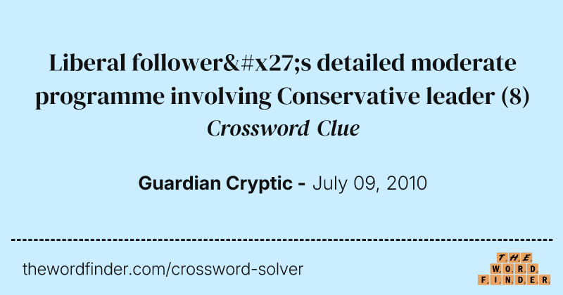 Liberal follower's detailed moderate programme involving Conservative leader crossword clue image