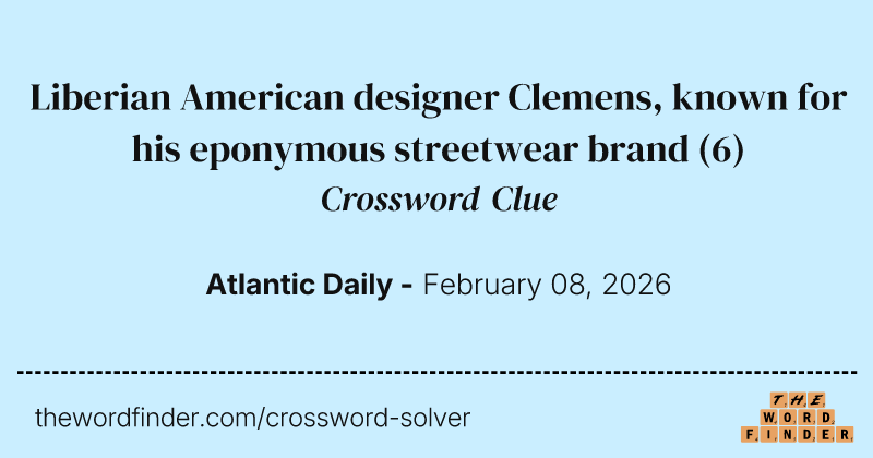 Liberian American designer Clemens, known for his eponymous streetwear brand crossword clue image
