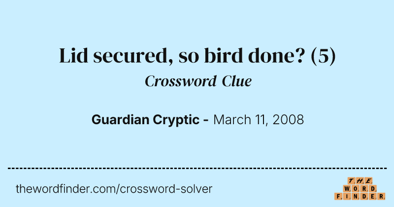 Lid secured, so bird done? crossword clue image