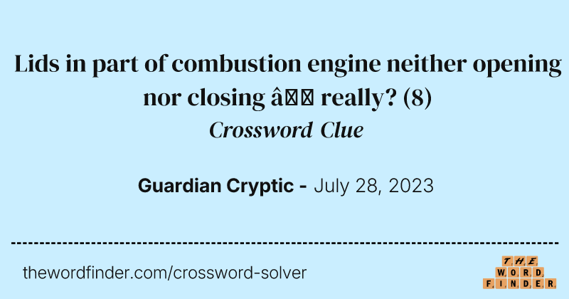 Lids in part of combustion engine neither opening nor closing — really? crossword clue image