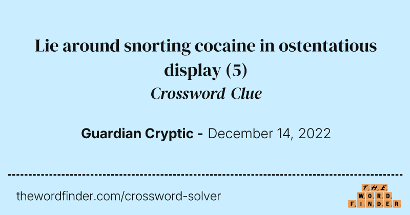 Lie around snorting cocaine in ostentatious display crossword clue image