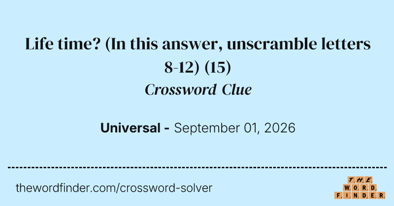Life time? (In this answer, unscramble letters 8-12) crossword clue image
