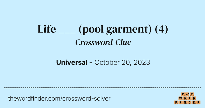 Life ___ (pool garment) crossword clue image
