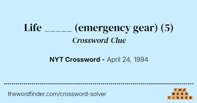 Life _____ (emergency gear) crossword clue image