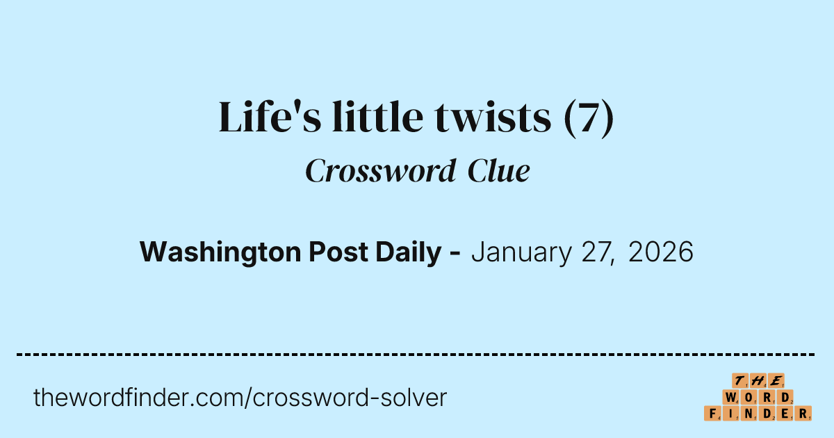 Life's little twists — Crossword Clue