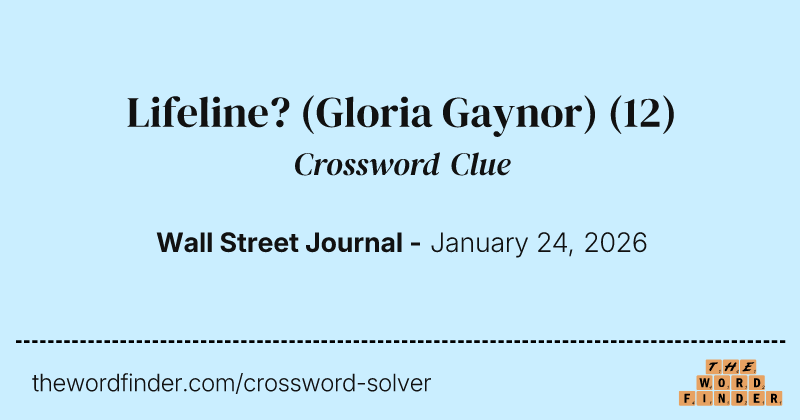 Lifeline? (Gloria Gaynor) crossword clue image