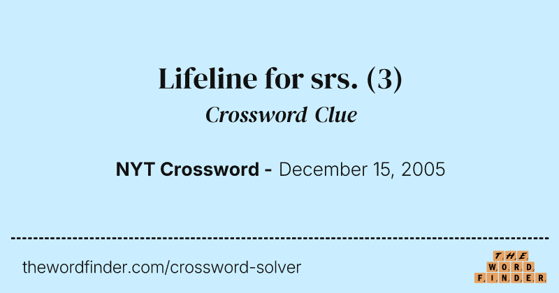 Lifeline for srs. crossword clue image