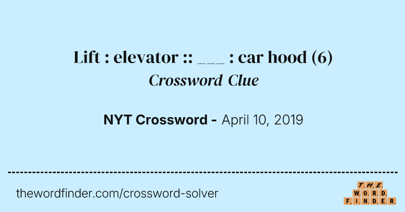 Lift : elevator :: ___ : car hood crossword clue image