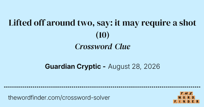 Lifted off around two, say: it may require a shot crossword clue image