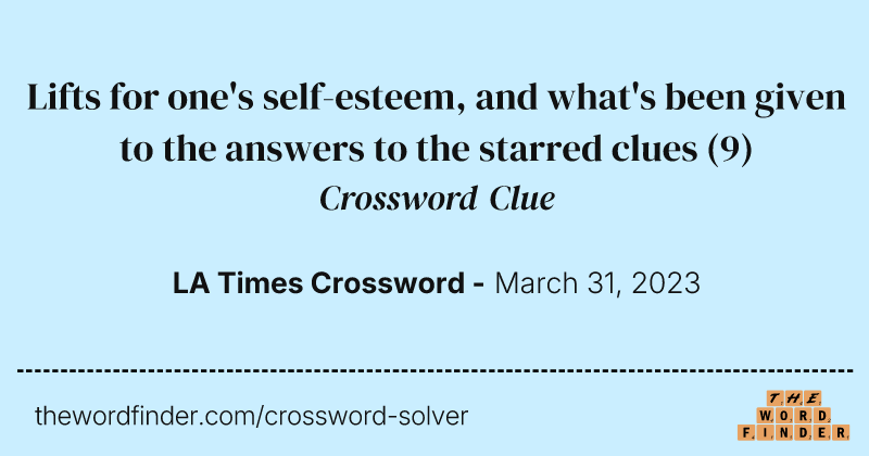 Lifts for one's self-esteem, and what's been given to the answers to the starred clues crossword clue image