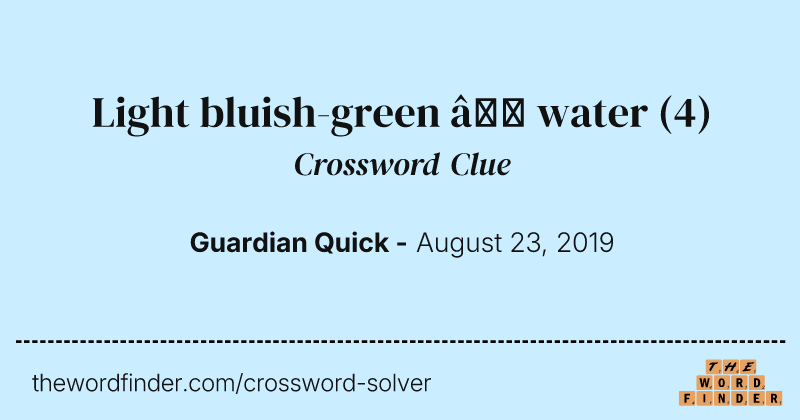 Light bluish-green — water crossword clue image