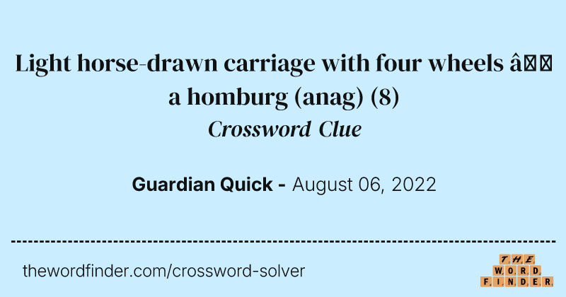 Light horse-drawn carriage with four wheels — a homburg (anag) crossword clue image