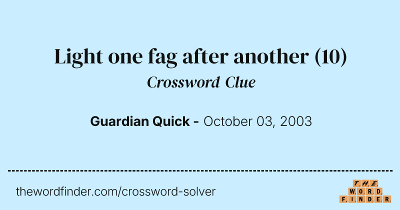Light one fag after another crossword clue image