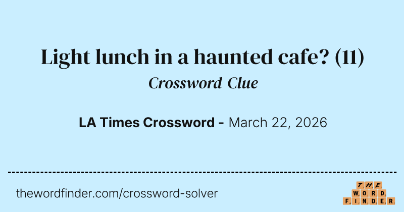 Light lunch in a haunted cafe? crossword clue image
