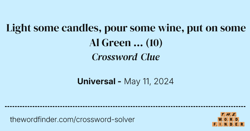 Light some candles, pour some wine, put on some Al Green ... crossword clue image