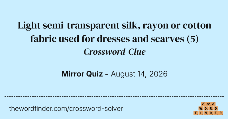 Light semi-transparent silk, rayon or cotton fabric used for dresses and scarves crossword clue image