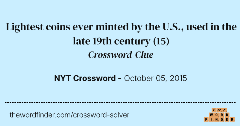 Lightest coins ever minted by the U.S., used in the late 19th century crossword clue image