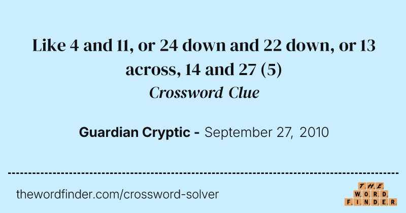 Like 4 and 11, or 24 down and 22 down, or 13 across, 14 and 27 crossword clue image