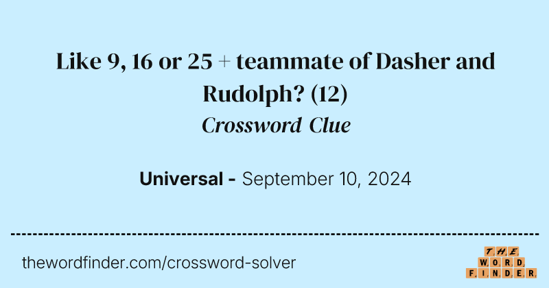 Like 9, 16 or 25 + teammate of Dasher and Rudolph? crossword clue image