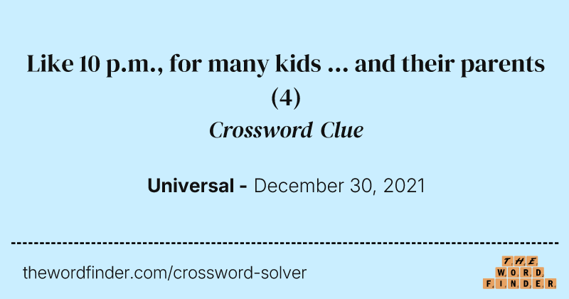 Like 10 p.m., for many kids ... and their parents crossword clue image
