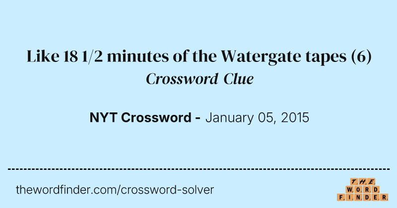 Like 18 1/2 minutes of the Watergate tapes crossword clue image