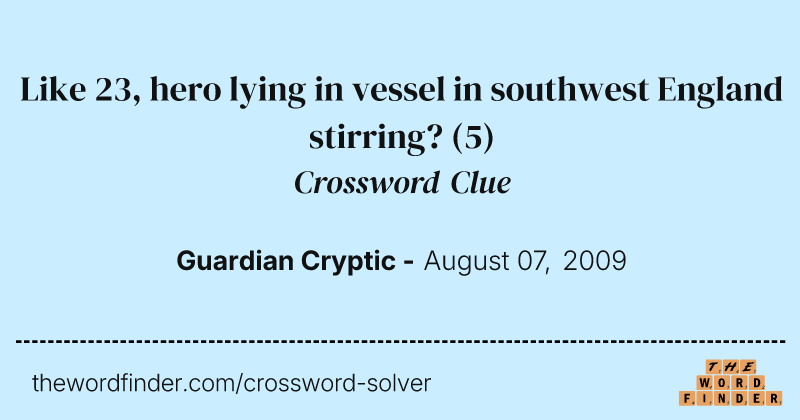 Like 23, hero lying in vessel in southwest England stirring? crossword clue image