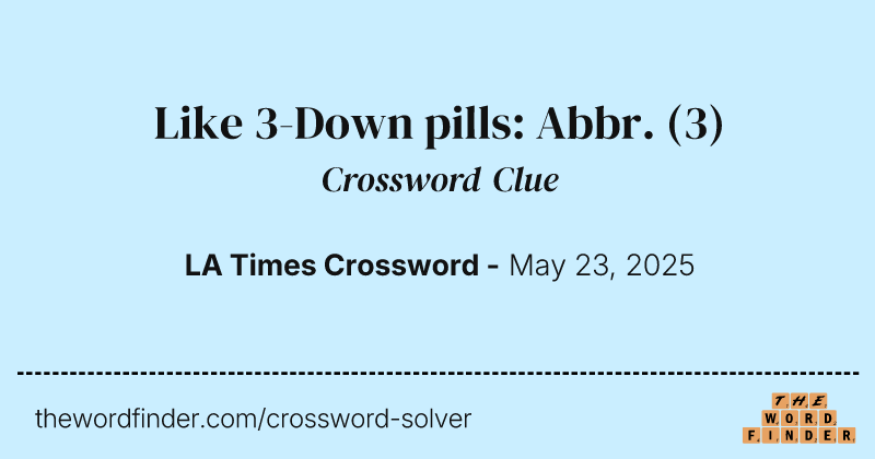 Like 3-Down pills: Abbr. crossword clue image