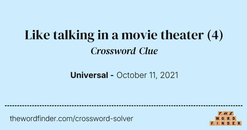 Like talking in a movie theater crossword clue image