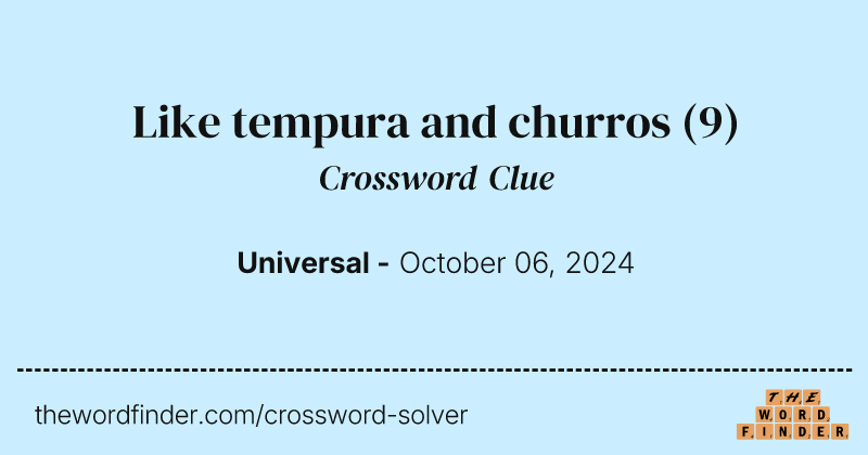 Like tempura and churros crossword clue image