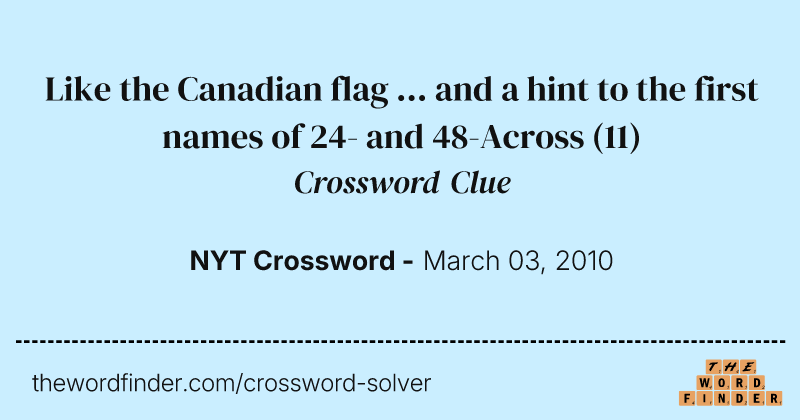 Like the Canadian flag ... and a hint to the first names of 24- and 48-Across crossword clue image