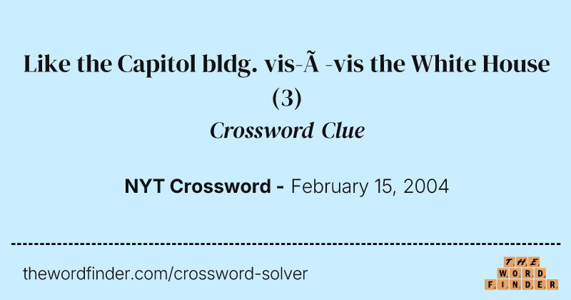 Like the Capitol bldg. vis-à-vis the White House crossword clue image