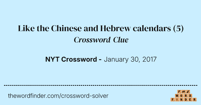 Like the Chinese and Hebrew calendars crossword clue image