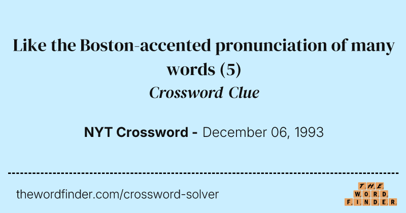 Like the Boston-accented pronunciation of many words crossword clue image
